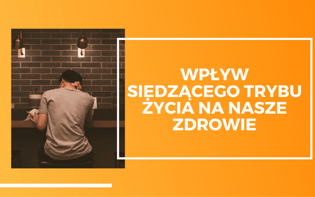 Wpływ siedzącego trybu życia na nasze zdrowie