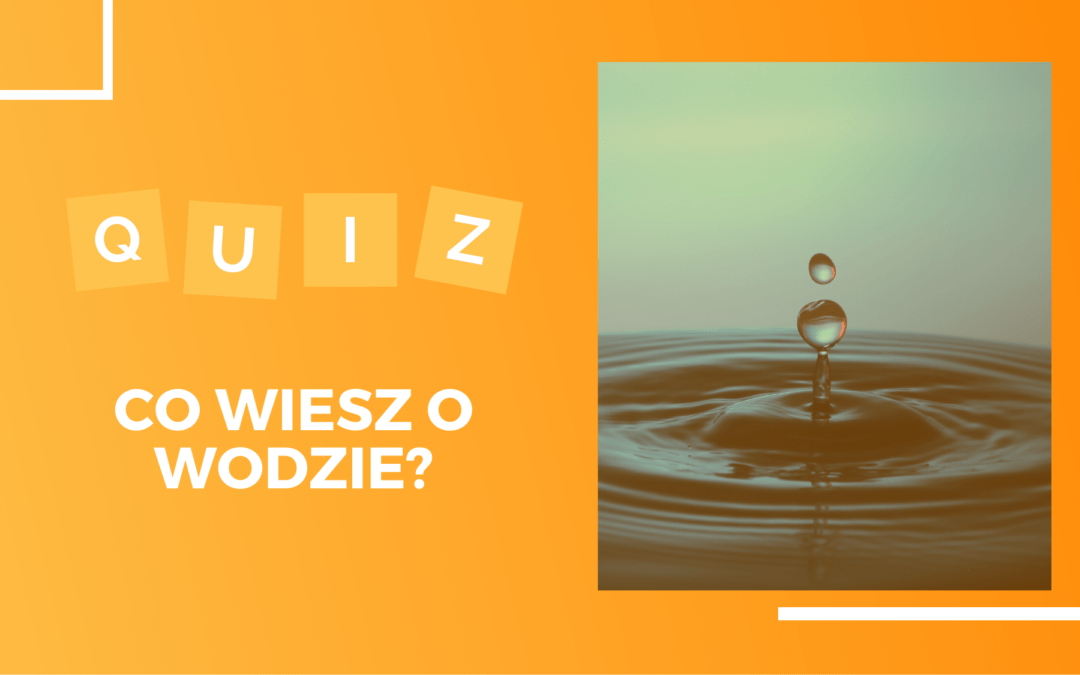 Co wiesz na temat wody?