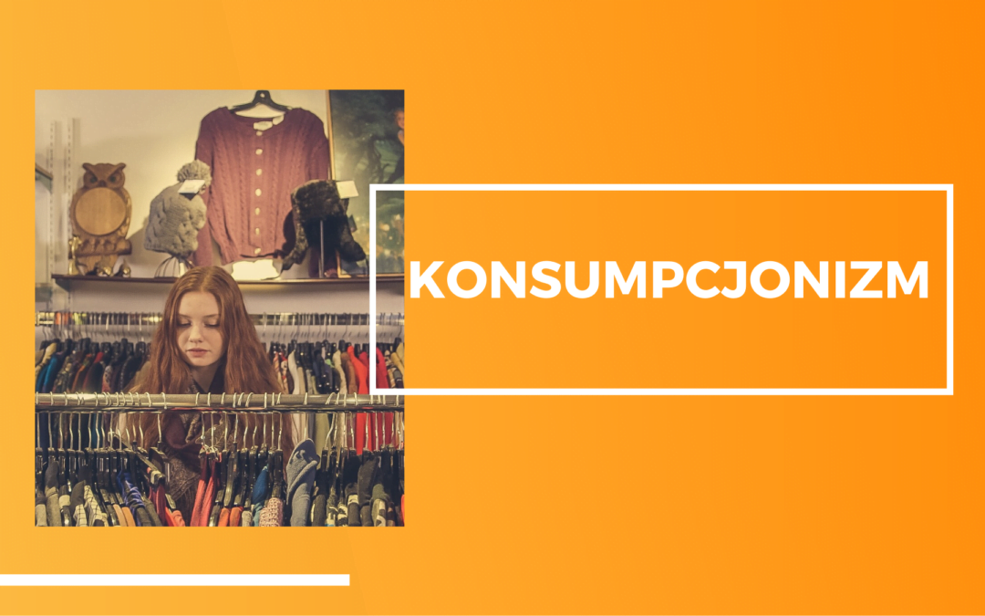 Konsumpcjonizm – mieć czy być?