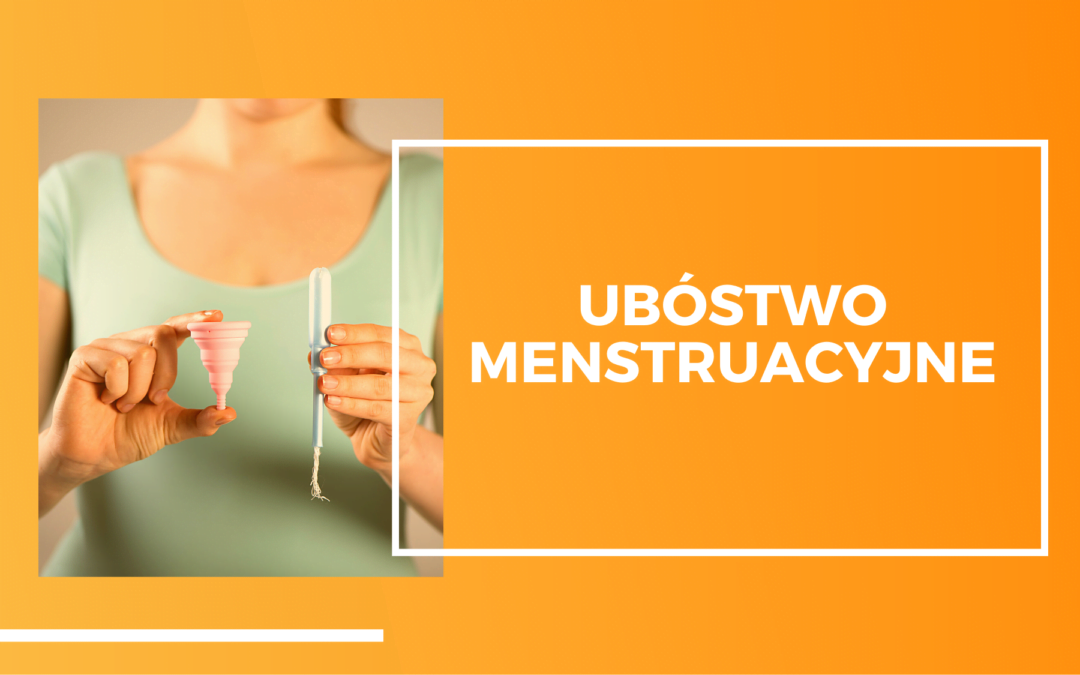 Ubóstwo menstruacyjne – zacznijmy o nim mówić