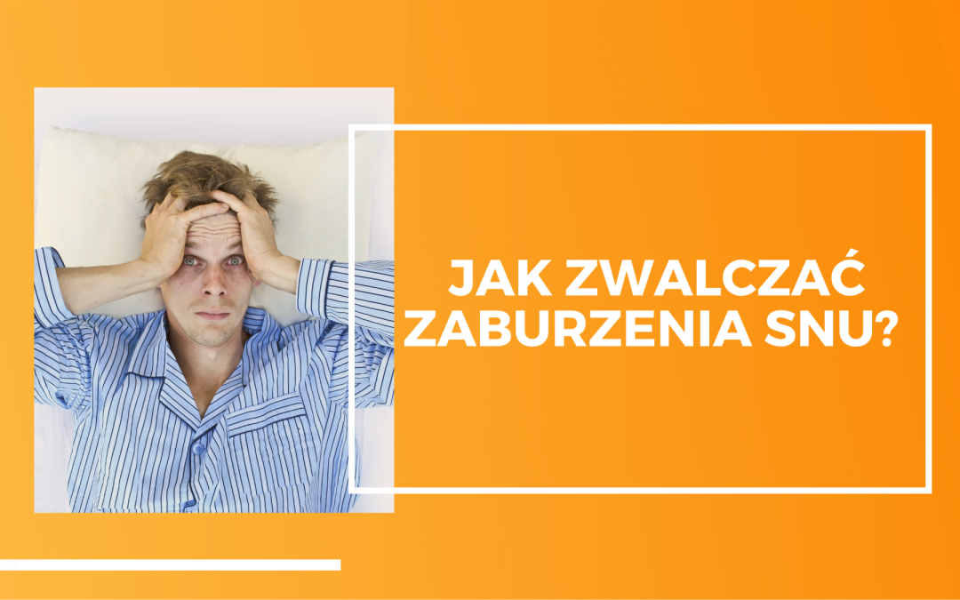 Masz problemy ze snem? Dowiedz się, jak zwalczyć zaburzenia snu