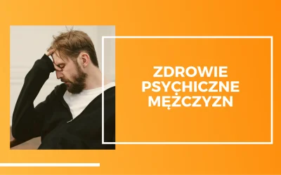 Zdrowie psychiczne mężczyzn, czyli “chłopaki też płaczą”