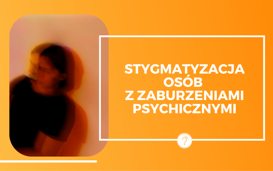 Stygmatyzacja osób z zaburzeniami psychicznymi