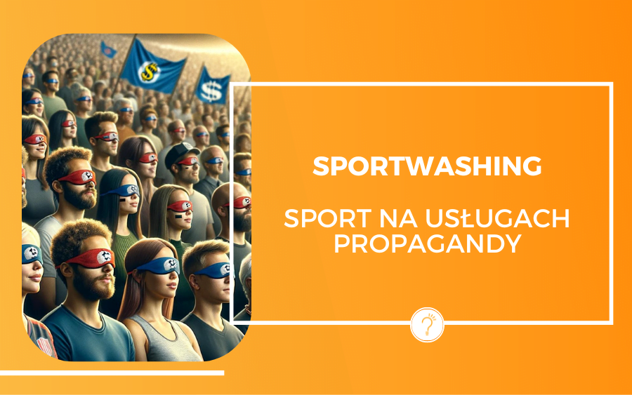 Sportswashing, czyli sport na usługach propagandy